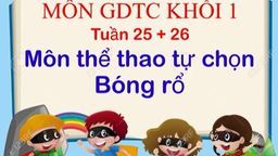 Bài giảng môn Thể dục  lớp 1 tuần 25 + 26 - Năm học 2021 - 2022