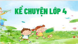 BÀI GIẢNG MÔN TIẾNG VIỆT - LỚP 4 - TUẦN 29 - KỂ CHUYỆN: ĐÔI CÁNH CỦA NGỰA TRẮNG