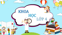 BÀI GIẢNG MÔN KHOA HỌC - LỚP 4 - TUẦN 26 - BÀI 51+52: NÓNG, LẠNH VÀ NHIỆT ĐỘ (TIẾP THEO) + VẬT DẪN NHIỆT VÀ VẬT CÁCH NHIỆT