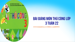 Bài giảng môn Thủ công lớp 3 tuần 22