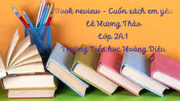 Bài dự thi "Cuộc thi làm video giới thiệu sách" của học sinh Lê Hương Thảo - Lớp 2A1 trường TH Hoàng Diệu