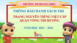 Trường TH Hoàng Diệu thông báo danh sách phòng thi kỳ thi Hương cấp quận sân chơi Trạng nguyên Tiếng Việt năm học 2021 -2022