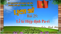 Bài giảng môn Lịch sử - lớp 5 - Tuần 27 - bài 25 : Lễ kí Hiệp định Pa-ri