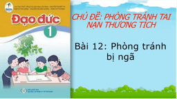 Bài giảng môn Đạo đức: lớp 1 - Tuần 27 - Bài12 Phòng tránh bị ngã