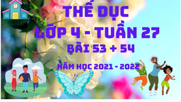 BÀI GIẢNG MÔN THỂ DỤC LỚP 4 TUẦN 27