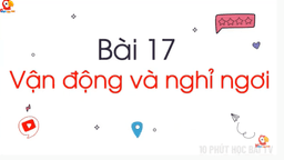 Bài giảng môn Tự nhiên và xã hội lớp 1 - Tuần 28 - bài 17 Vận động và nghỉ ngơi