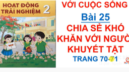 Bài giảng môn Hoạt động trải nghiệm lớp 2 - Tuần 27 -  Bài 27 Chia sẻ khó khăn với người khuyết tật