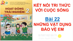 Bài giảng môn Hoạt động trải nghiệm lớp 2 - Bài 22: Những vật dụng bảo vệ em