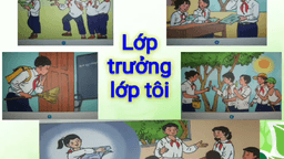 BÀI GIẢNG MÔN TIẾNG VIỆT - LỚP 5 - TUẦN 29 - KỂ CHUYỆN: LỚP TRƯỞNG LỚP TÔI