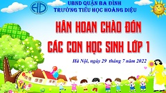 Trường Tiểu học Hoàng Diệu hân hoan chào đón các con học sinh lớp 1 năm học 2022 - 2023