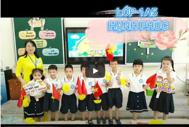 Video của lớp 1A5 tham gia cuộc thi "ảnh, video clip, phóng sự, tin bài với chủ đề “Lớp học hạnh phúc”