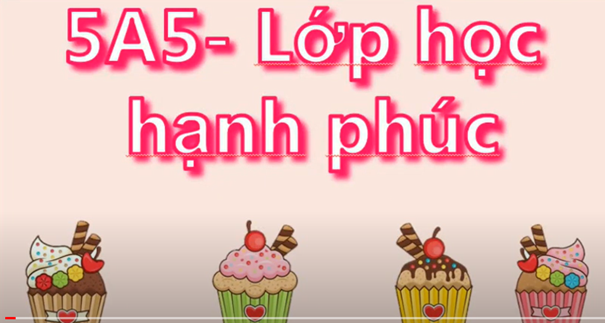 Video của lớp 5A5 tham gia cuộc thi "ảnh, video clip, phóng sự, tin bài với chủ đề “Lớp học hạnh phúc”