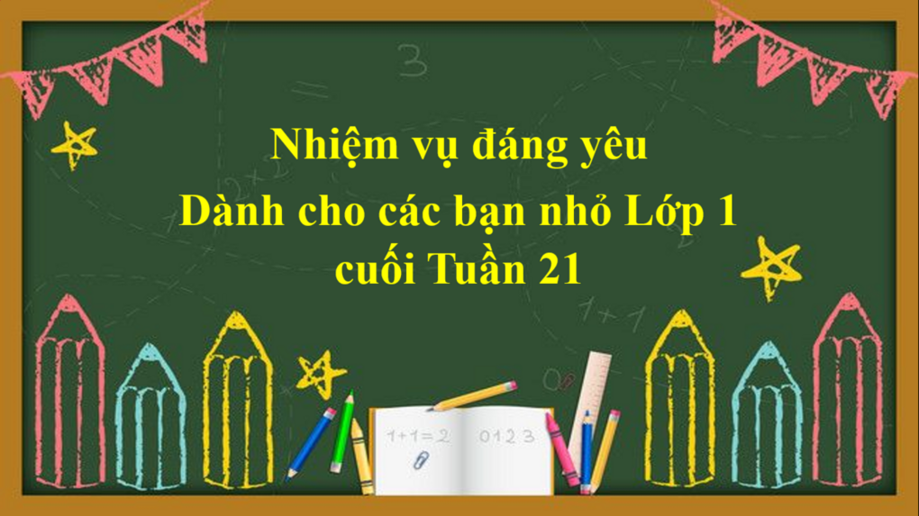 Nhiệm vụ đáng yêu dành cho các bạn nhỏ Lớp 1 cuối Tuần 21