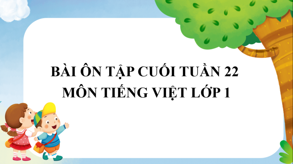 Bài ôn tập cuối tuần 22 môn Tiếng Việt lớp 1