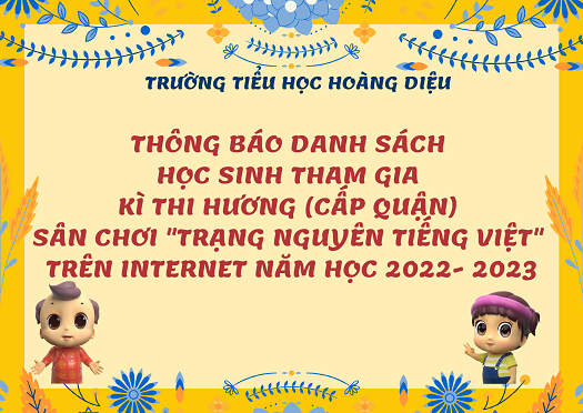 Trường TH Hoàng Diệu thông báo danh sách học sinh tham gia Kì thi Hương (cấp Quận) sân chơi “Trạng Nguyên Tiếng Việt” trên Internet năm học 2022 - 2023