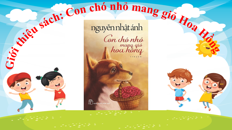 Giới thiệu sách: Con chó nhỏ mang giỏ hoa hồng
