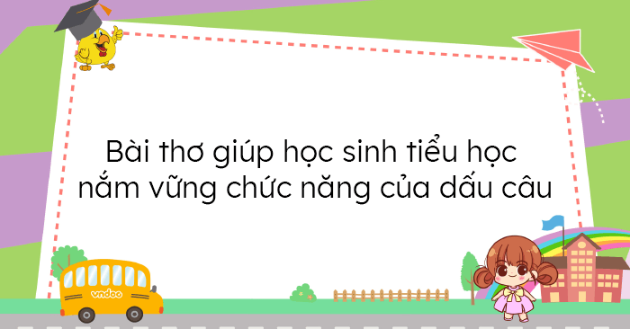 Bài thơ hay giúp học sinh nắm vững chức năng dấu câu