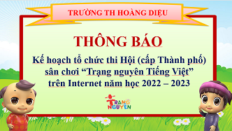Trường Tiểu học Hoàng Diệu thông báo Kế hoạch tổ chức kì thi Hội (cấp Tỉnh/Thành phố) sân chơi “Trạng Nguyên Tiếng Việt” trên Internet năm học 2022 - 2023