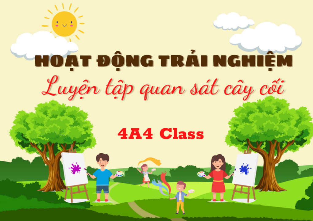 Hoạt động trải nghiệm: Luyện tập quan sát cây cối đầy bổ ích của các bạn học sinh lớp 4A4