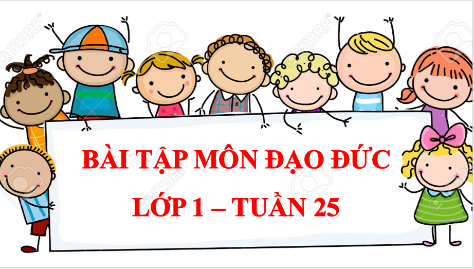 Bài tập môn Đạo đức lớp 1 Tuần 25