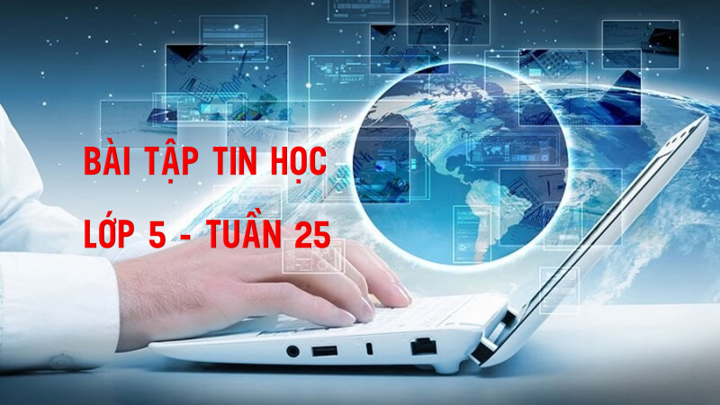 Bài tập Tin học lớp 5 tuần 25