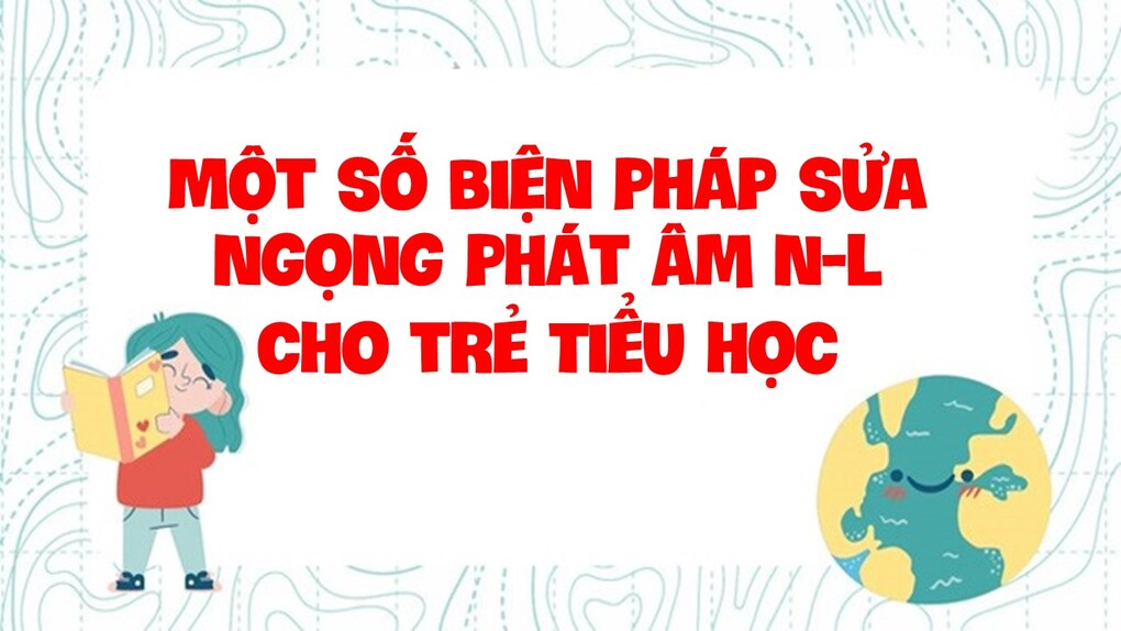 Một số biện pháp sửa ngọng phát âm n-l cho trẻ Tiểu học