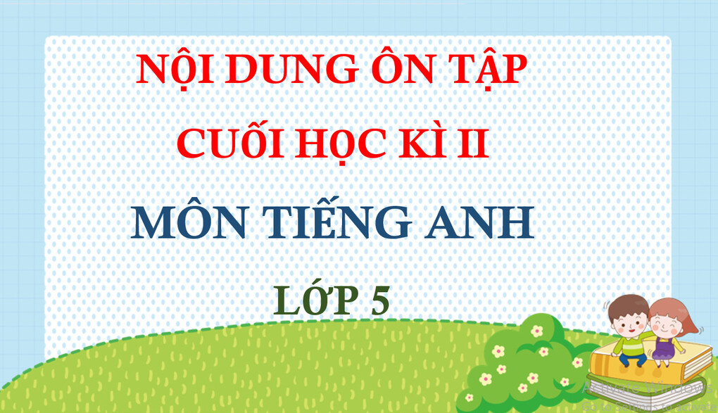 Thông báo nội dung ôn tập kiểm tra cuối HK2 môn Tiếng Anh - lớp 5.