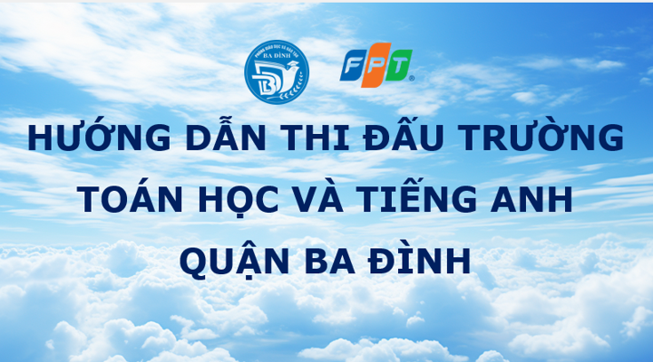 Hướng dẫn cách đăng nhập và thi "Đấu trường Toán học và Tiếng Anh" quận Ba Đình