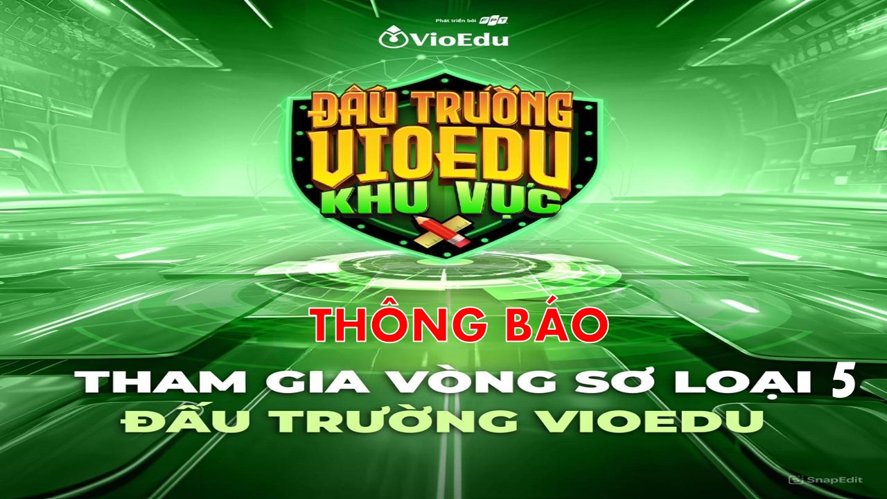 Thông báo mở vòng sơ loại 5 Đấu trường Vioedu năm học 2024 - 2025