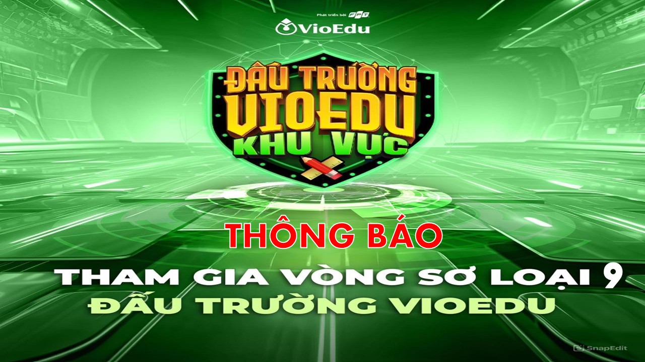 Thông báo mở vòng sơ loại 9 Đấu trường Vioedu năm học 2024 - 2025