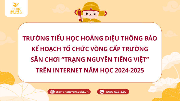 Trường Tiểu học Hoàng Diệu thông báo Kế hoạch Tổ chức Vòng Sơ khảo cấp trường sân chơi “Trạng Nguyên Tiếng Việt” trên Internet năm học 2024-2025