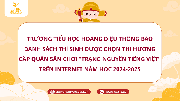 Trường TH Hoàng Diệu thông báo Danh sách thí sinh được chọn thi Hương - cấp Quận sân chơi "Trạng nguyên Tiếng Việt" trên internet năm học 2024 – 2025