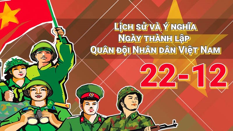 Ý nghĩa ngày thành lập Quân Đội Nhân dân Việt Nam (22/12/1944) - Dấu mốc vàng của lịch sử dân tộc