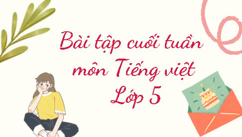 Bài tập Tiếng Việt cuối tuần 17 - Lớp 5