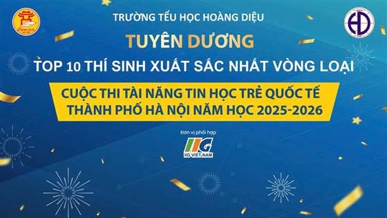 TRƯỜNG TIỂU HỌC HOÀNG DIỆU TỰ HÀO VINH DANH TỐP 10 HỌC SINH XUẤT SẮC Vòng loại Cuộc thi Tài năng Tin học Quốc tế – Thành phố Hà Nội Năm học 2025 – 2026