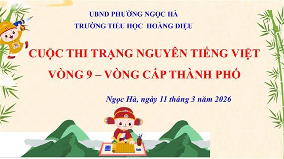 Học sinh Trường Tiểu học Hoàng Diệu sôi nổi tham gia vòng Hội – vòng chung kết cuộc thi Trạng Nguyên Tiếng Việt