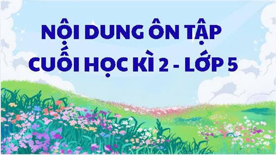 Nội dung ôn tập kiểm tra cuối học kì 2 - lớp 5 (năm học 2025-2026)