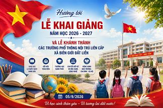 Hướng tới Lễ Khai giảng năm học 2026 – 2027 và Lễ khánh thành các trường phổ thông nội trú liên cấp xã biên giới đất liền